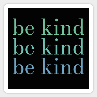 be kind be kind be kind Magnet